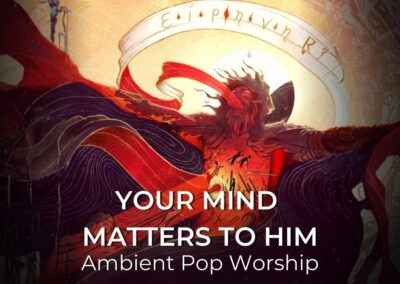 Your Mind Matters To Him | Ambient Pop Worship Song  | Isaiah 53:5