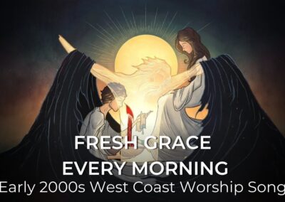 Fresh Grace Every Morning | Early 2000s West Coast Worship Song | Lamentations 3:22–23