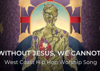 Without Jesus, We Cannot | West Coast Hip Hop Worship Song | John 15:5